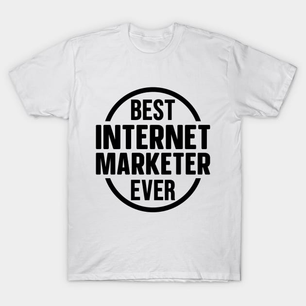 Best Internet Marketer Ever T-Shirt by colorsplash